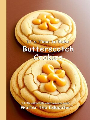 cover image of It's Time to Bake Butterscotch Cookies